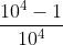 \frac{10^4-1}{10^4}